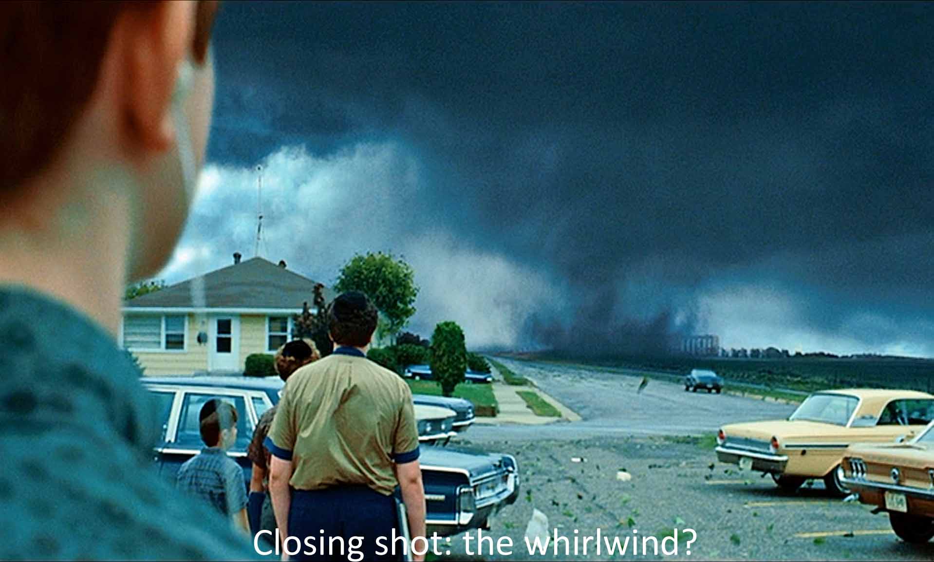 Closing shot: the whirlwind?