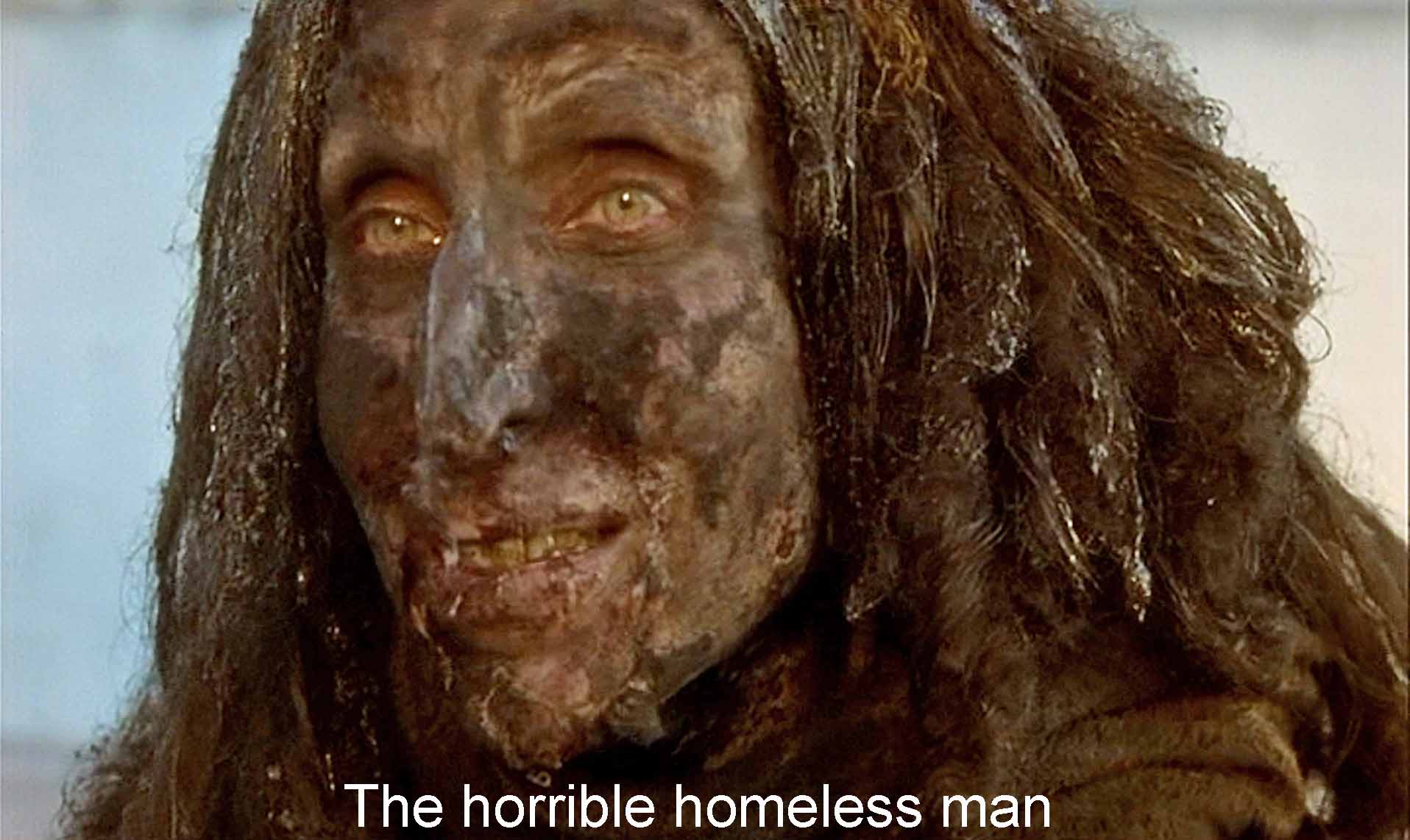 The horrible homeless man